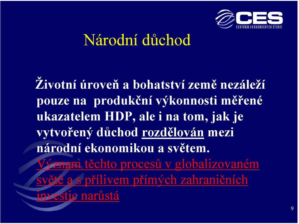 vytvořený důchod rozdělován mezi národní ekonomikou a světem.