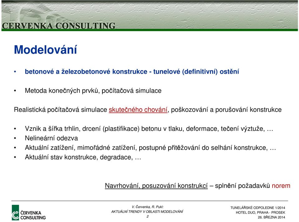 (plastifikace) betonu v tlaku, deformace, tečení výztuže, Nelineární odezva Aktuální zatížení, mimořádné zatížení, postupné