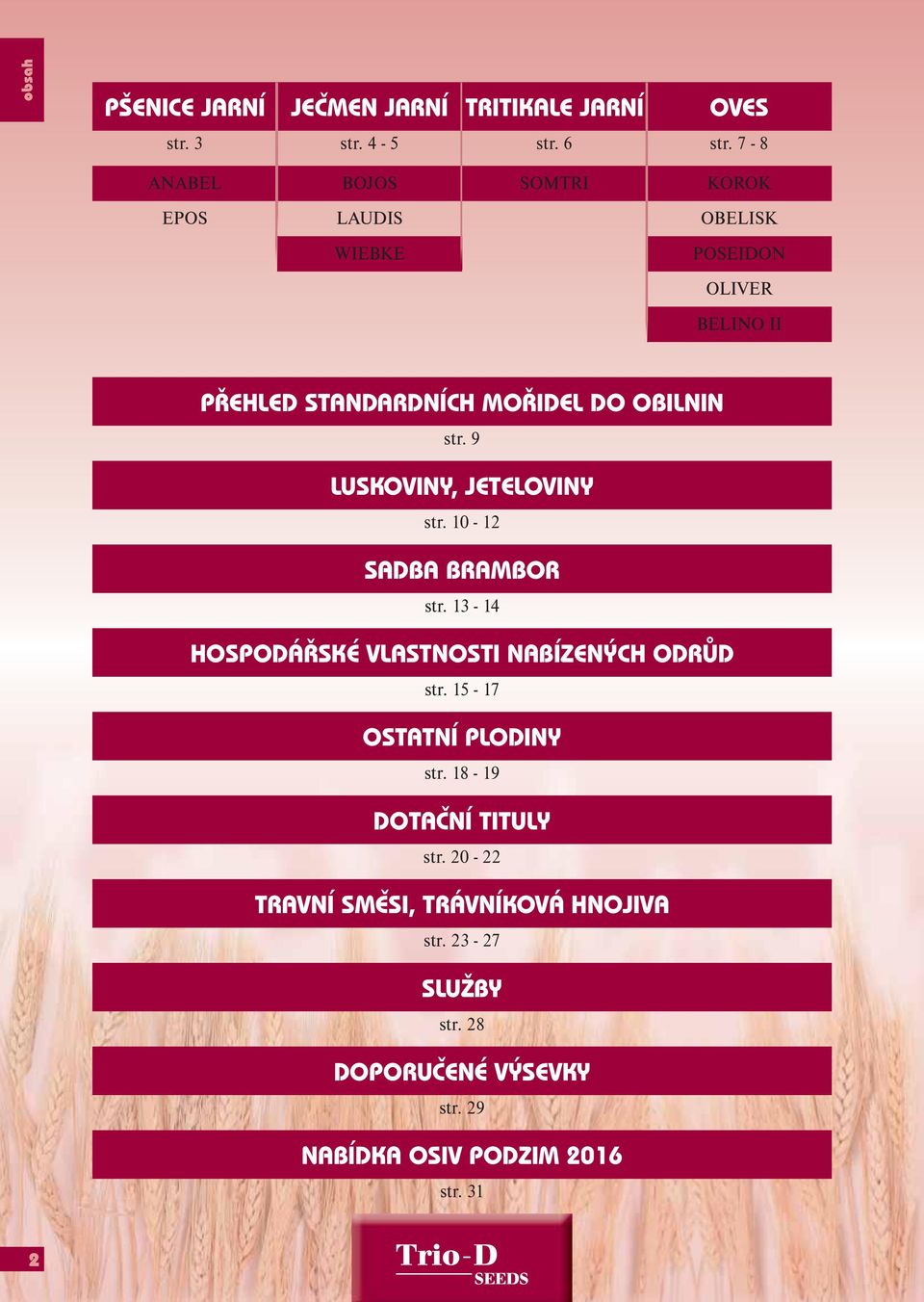 str. 9 LUSKOVINY, JETELOVINY str. 10-12 SADBA BRAMBOR str. 13-14 HOSPODÁŘSKÉ VLASTNOSTI NABÍZENÝCH ODRŮD str.