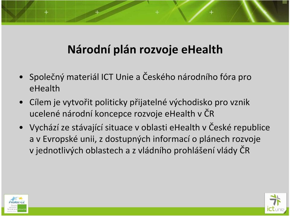 ehealth v ČR Vychází ze stávající situace voblasti ehealth včeské republice avevropské unii,