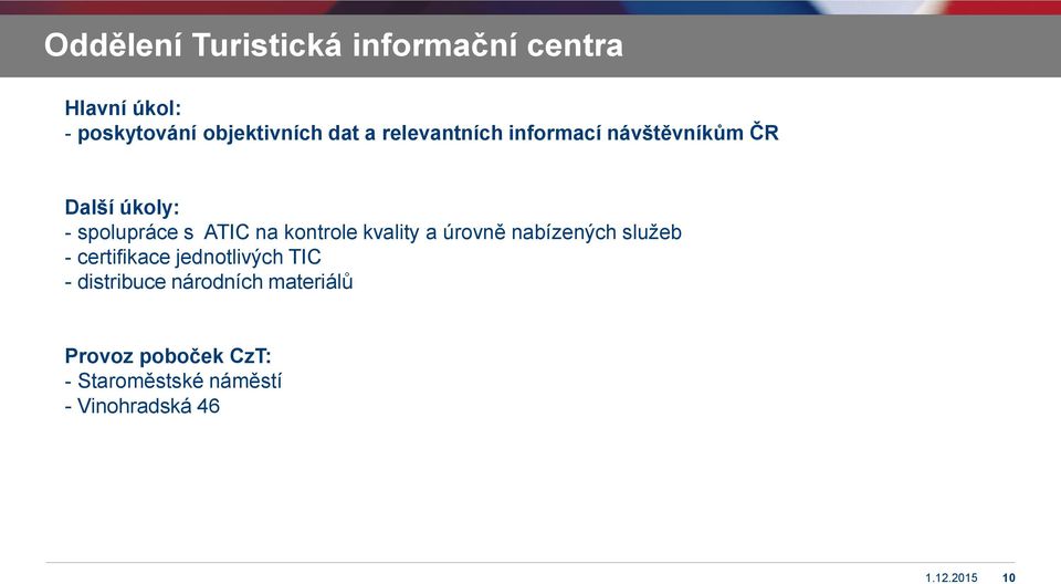 kvality a úrovně nabízených služeb - certifikace jednotlivých TIC - distribuce