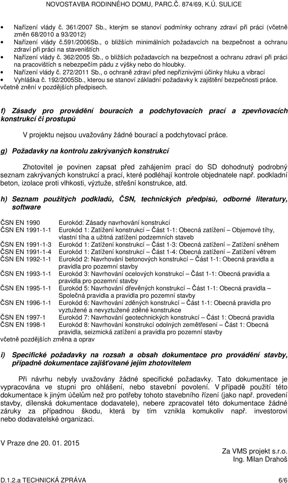 , o bližších požadavcích na bezpečnost a ochranu zdraví při práci na pracovištích s nebezpečím pádu z výšky nebo do hloubky. Nařízení vlády č. 272/2011 Sb.