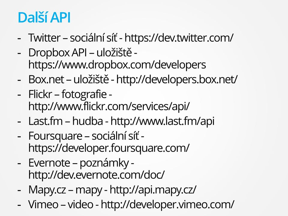 com/services/api/ - Last.fm hudba - http://www.last.fm/api - Foursquare sociální síť - https://developer.