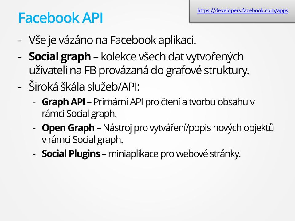 - Široká škála služeb/api: - Graph API Primární API pro čtení a tvorbu obsahu v rámci Social graph.