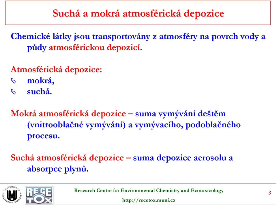 Mokrá atmosférická depozice suma vymývání deštěm (vnitrooblačné vymývání) a vymývacího,