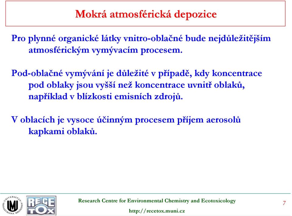 Pod-oblačné vymývání je důležité v případě, kdy koncentrace pod oblaky jsou vyšší než