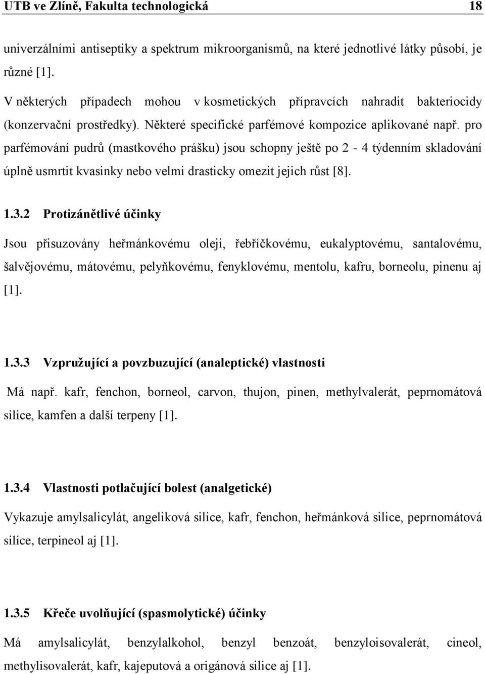 pro parfémování pudrů (mastkového prášku) jsou schopny ještě po 2-4 týdenním skladování úplně usmrtit kvasinky nebo velmi drasticky omezit jejich růst [8]. 1.3.