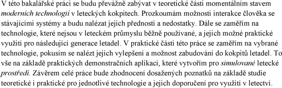 Dále se zaměřím na technologie, které nejsou v leteckém průmyslu běžně používané, a jejich možné praktické využití pro následující generace letadel.