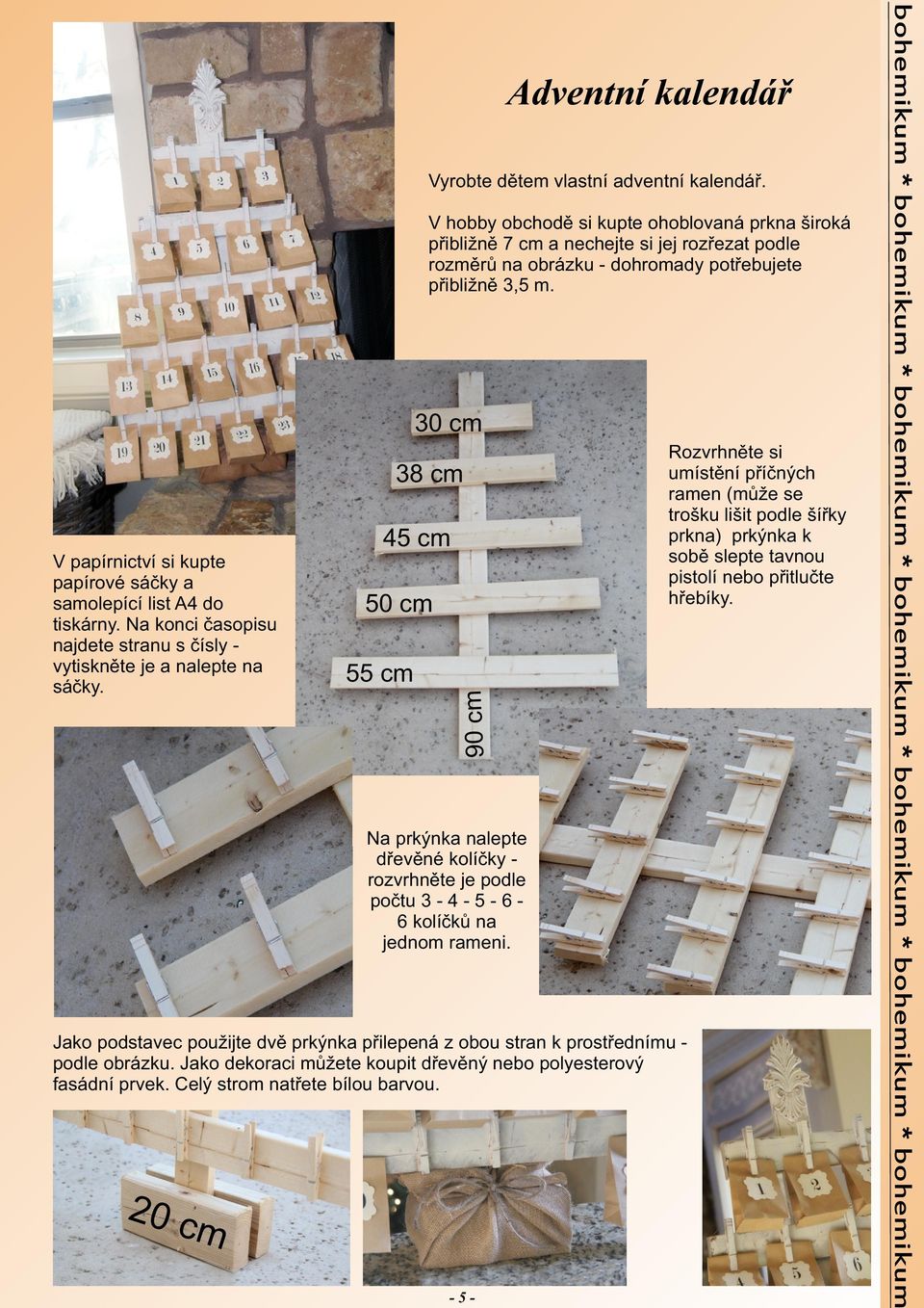 38 cm 45 cm 50 cm 55 cm 90 cm V papírnictví si kupte papírové sáčky a samolepící list A4 do tiskárny. Na konci časopisu najdete stranu s čísly vytiskněte je a nalepte na sáčky.