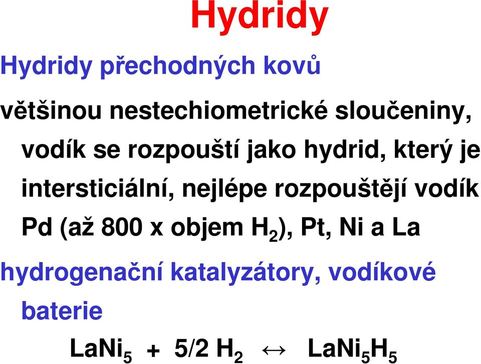 intersticiální, nejlépe rozpouštějí vodík Pd (až 800 x objem H 2