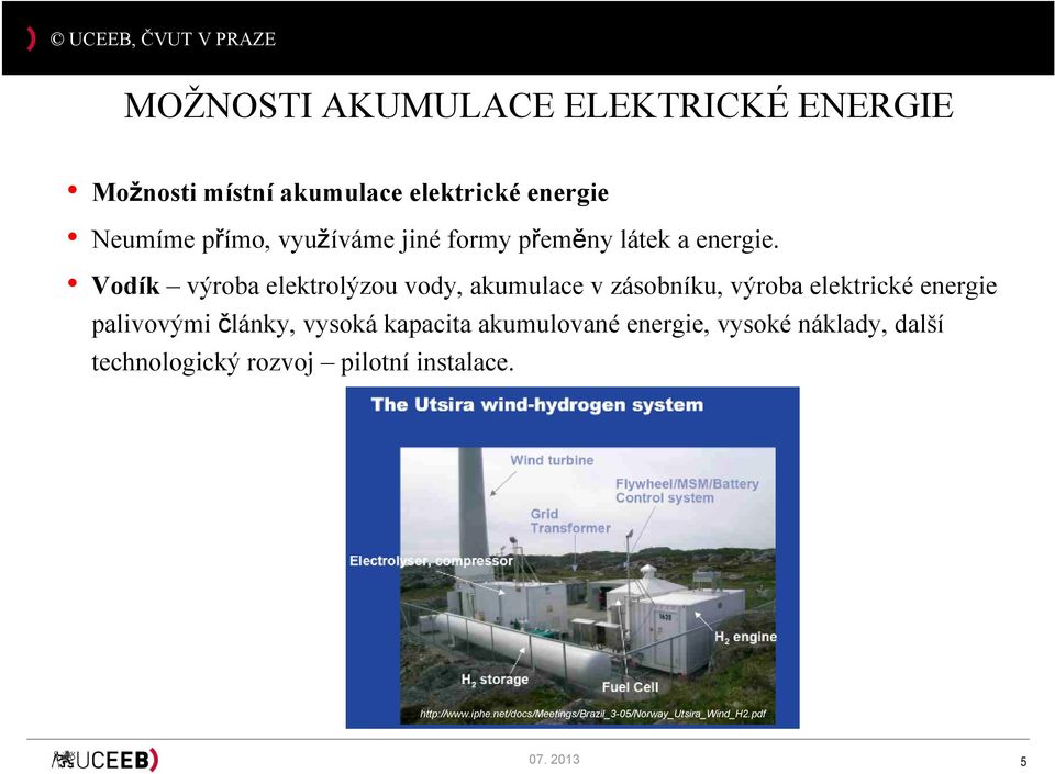 Vodík výroba elektrolýzou vody, akumulace v zásobníku, výroba elektrické energie palivovými články,