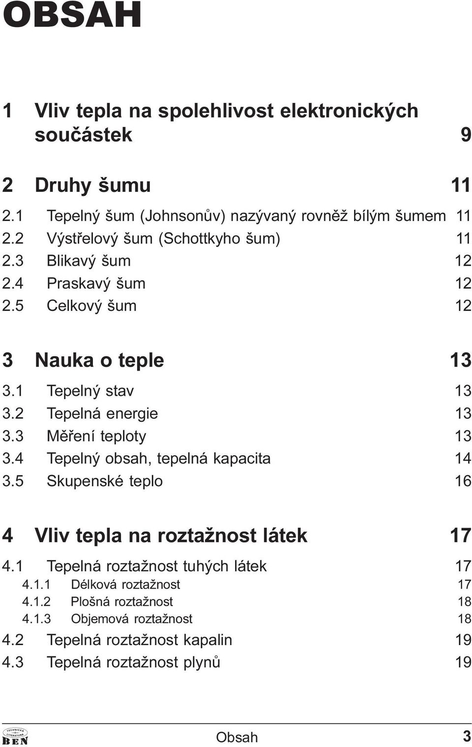 2 Tepelná energie 13 3.3 Mìøení teploty 13 3.4 Tepelný obsah, tepelná kapacita 14 3.5 Skupenské teplo 16 4 Vliv tepla na roztažnost látek 17 4.