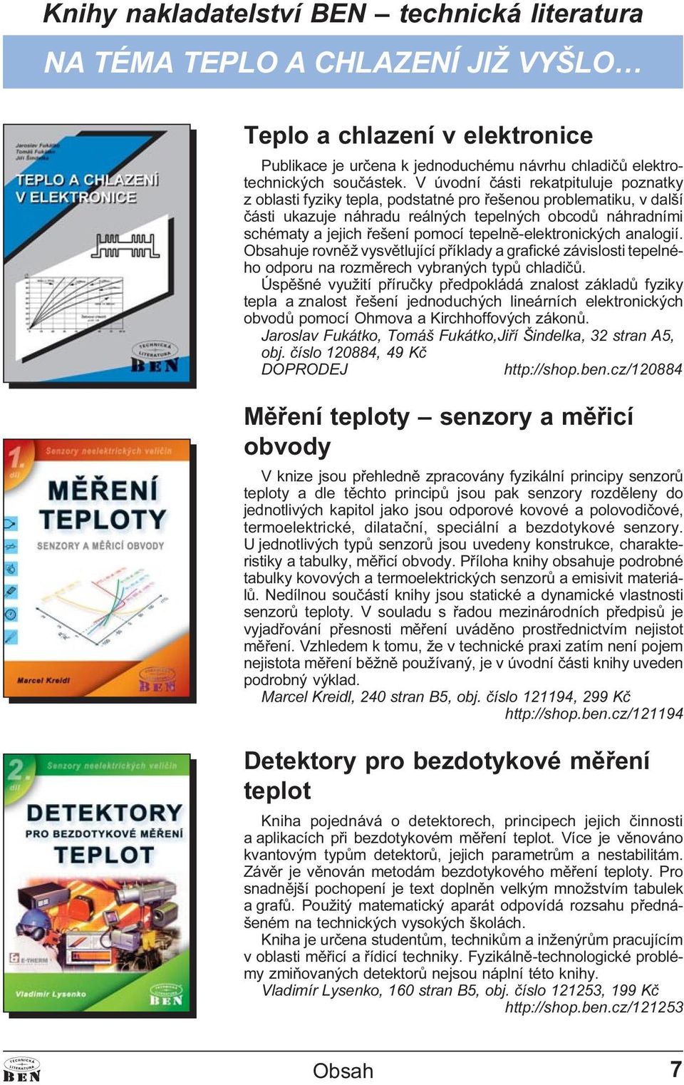 tepelnì-elektronických analogií. Obsahuje rovnìž vysvìtlující pøíklady a grafické závislosti tepelného odporu na rozmìrech vybraných typù chladièù.