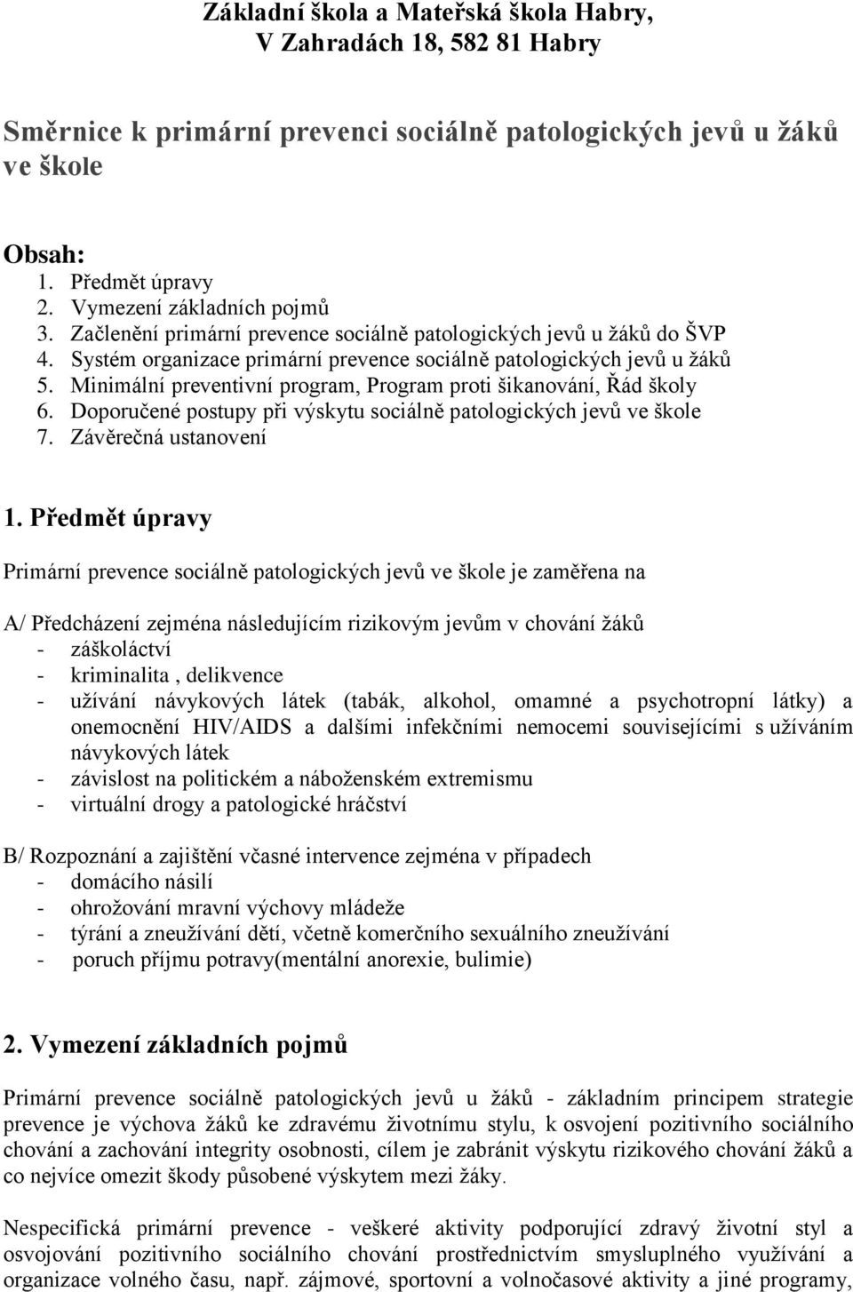 Minimální preventivní program, Program proti šikanování, Řád školy 6. Doporučené postupy při výskytu sociálně patologických jevů ve škole 7. Závěrečná ustanovení 1.