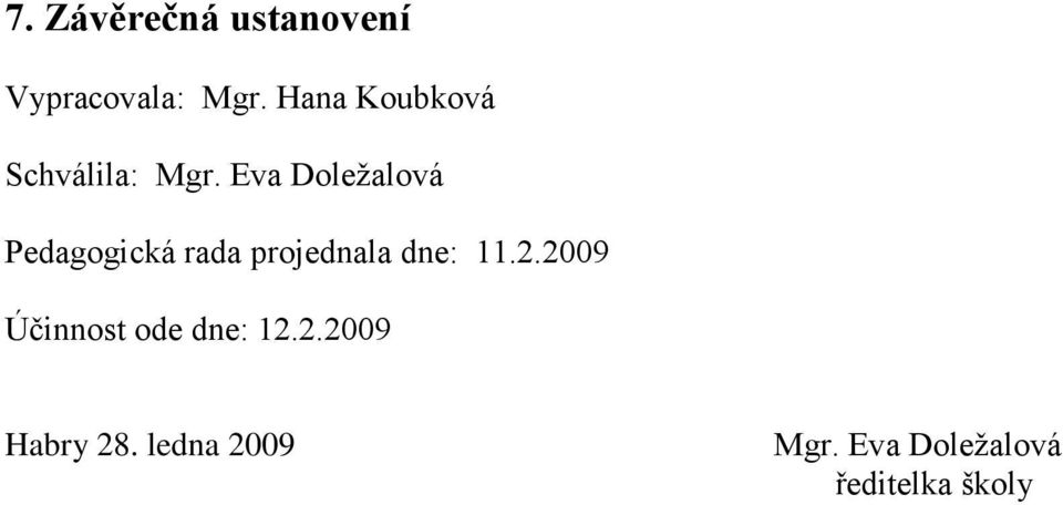 Eva Doležalová Pedagogická rada projednala dne: 11.2.