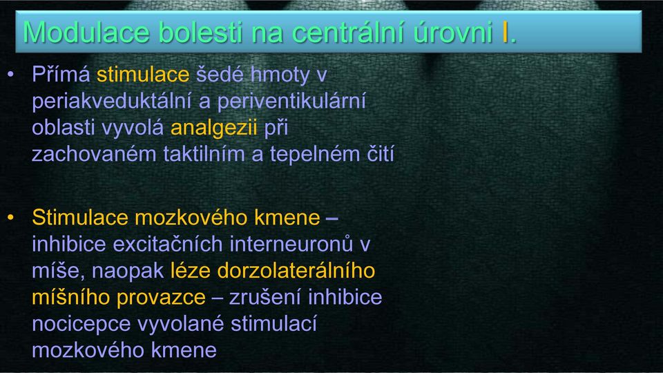 analgezii při zachovaném taktilním a tepelném čití Stimulace mozkového kmene inhibice