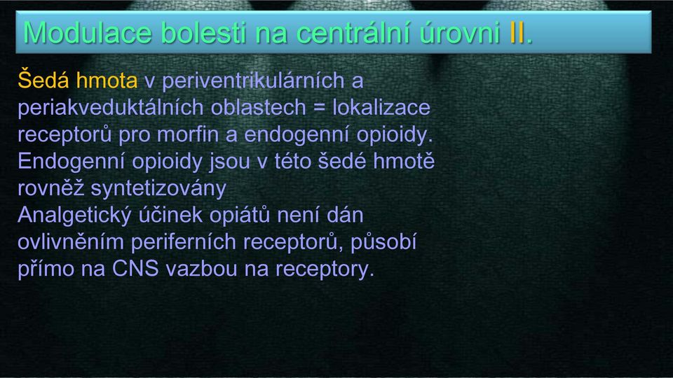 receptorů pro morfin a endogenní opioidy.