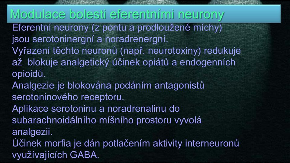 neurotoxiny) redukuje až blokuje analgetický účinek opiátů a endogenních opioidů.