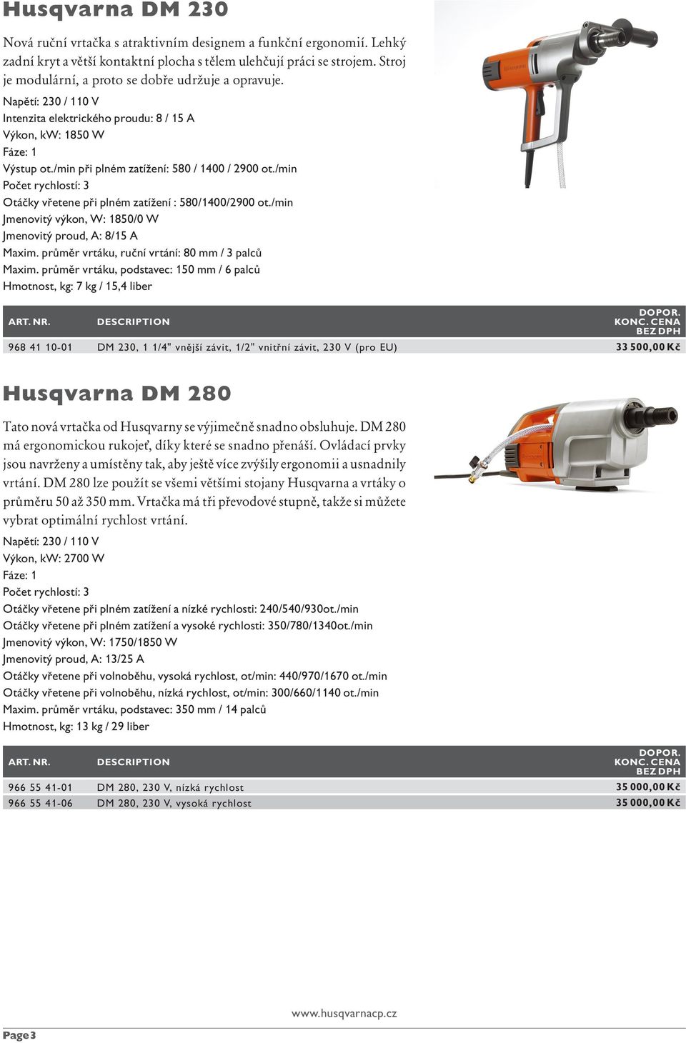 /min Počet rychlostí: 3 Otáčky vřetene při plném zatížení : 580/1400/2900 ot./min Jmenovitý výkon, W: 1850/0 W Jmenovitý proud, A: 8/15 A Maxim. průměr vrtáku,ruční vrtání: 80 mm / 3 palců Maxim.