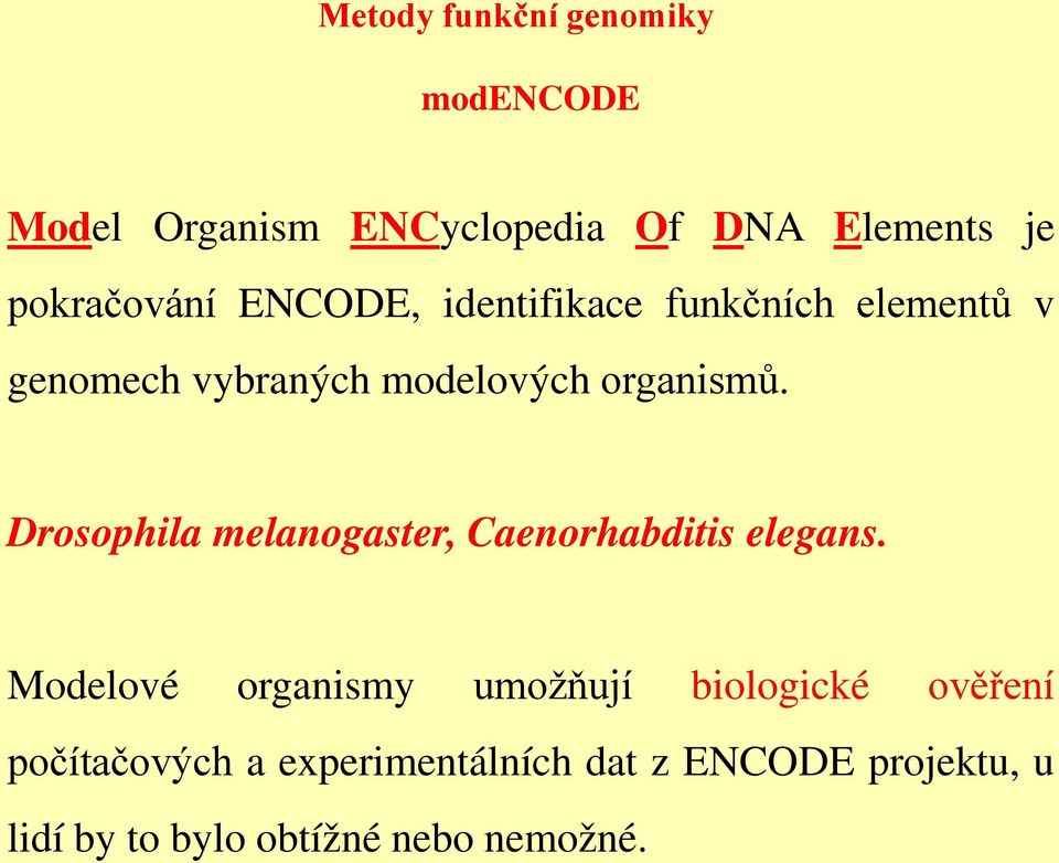 organismů. Drosophila melanogaster, Caenorhabditis elegans.
