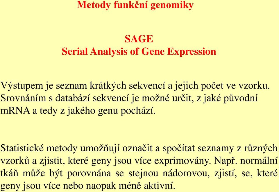 Statistické metody umožňují označit a spočítat seznamy z různých vzorků a zjistit, které geny jsou více