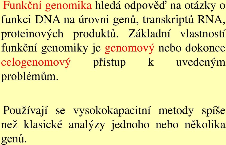 Základní vlastností funkční genomiky je genomový nebo dokonce celogenomový