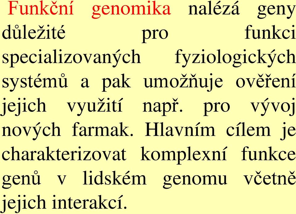 jejich využití např. pro vývoj nových farmak.