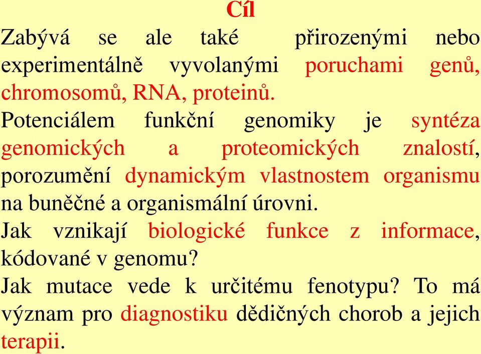 Potenciálem funkční genomiky je syntéza genomických a proteomických znalostí, porozumění dynamickým