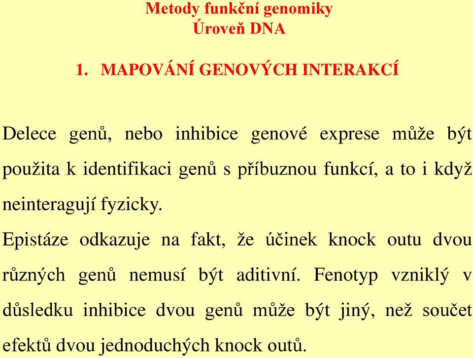 identifikaci genů s příbuznou funkcí, a to i když neinteragují fyzicky.