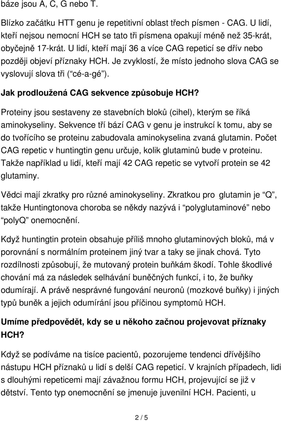 Jak prodloužená CAG sekvence způsobuje HCH? Proteiny jsou sestaveny ze stavebních bloků (cihel), kterým se říká aminokyseliny.