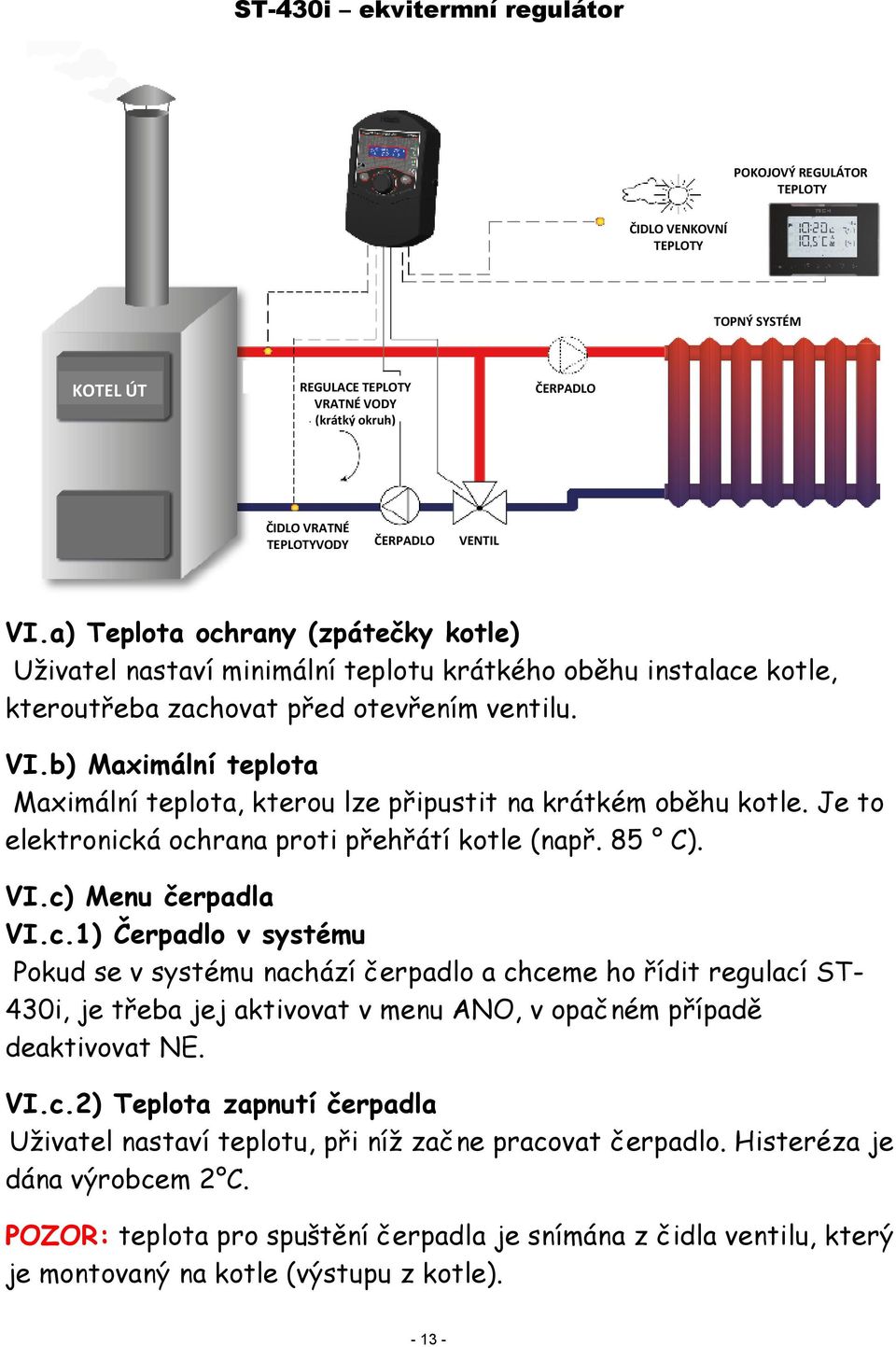 b) Maximální teplota Maximální teplota, kterou lze připustit na krátkém oběhu kotle. Je to elektronick