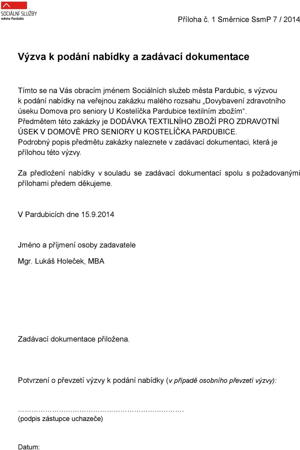 Podrobný popis předmětu zakázky naleznete v zadávací dokumentaci, která je přílohou této výzvy. Za předložení nabídky v souladu se zadávací dokumentací spolu s požadovanými přílohami předem děkujeme.