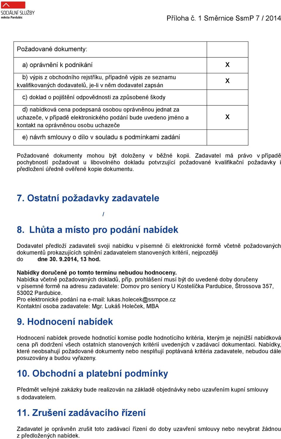 smlouvy o dílo v souladu s podmínkami zadání Požadované dokumenty mohou být doloženy v běžné kopii.