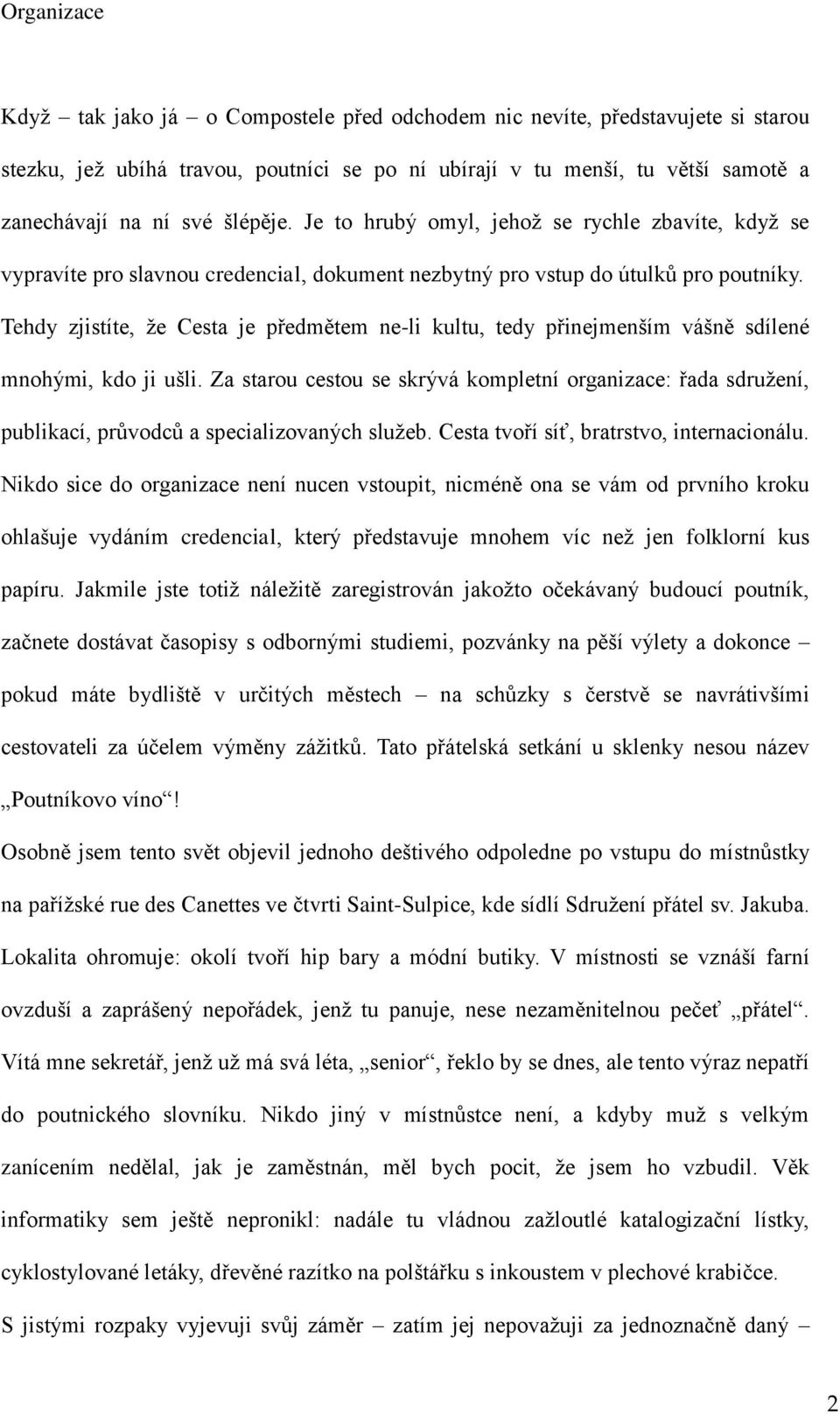 Tehdy zjistíte, že Cesta je předmětem ne-li kultu, tedy přinejmenším vášně sdílené mnohými, kdo ji ušli.