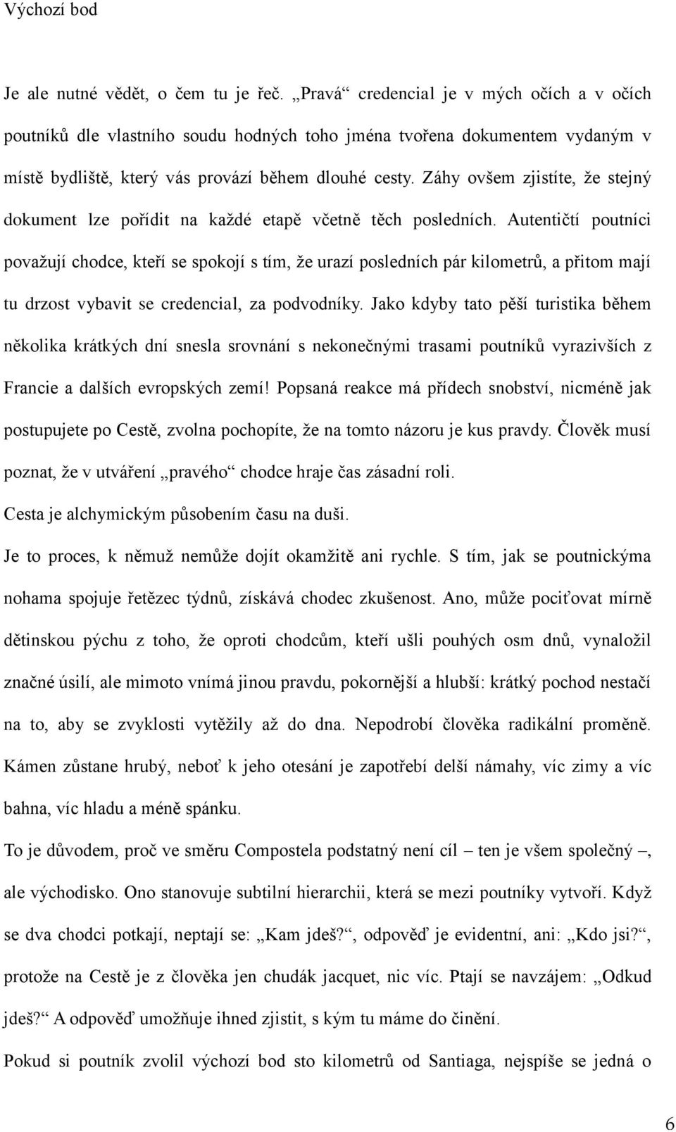 Záhy ovšem zjistíte, že stejný dokument lze pořídit na každé etapě včetně těch posledních.