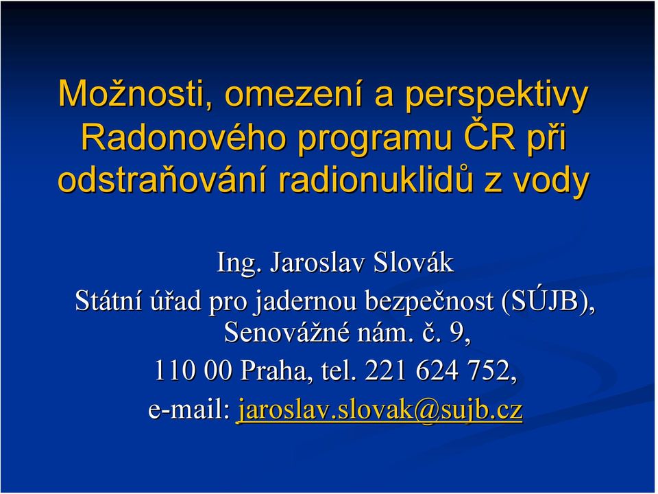Jaroslav Slovák Státn tní úřad pro jadernou bezpečnost (SÚJB)