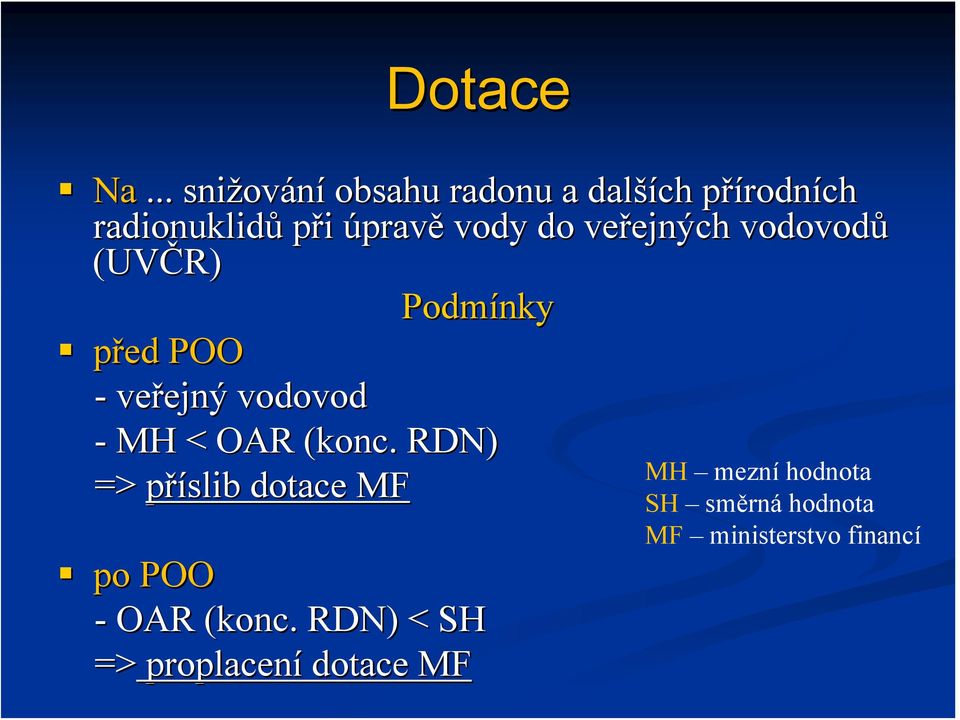 vody do veřejných ejných vodovodů (UVČR) Podmínky před POO - veřejný ejný vodovod - MH