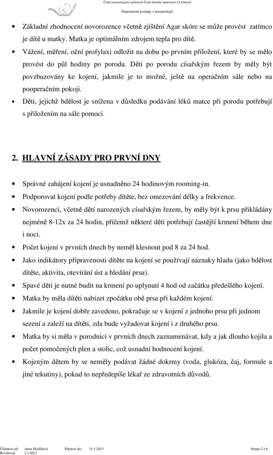 Děti po porodu císařským řezem by měly být povzbuzovány ke kojení, jakmile je to možné, ještě na operačním sále nebo na pooperačním pokoji.