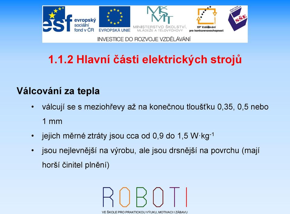 ztráty jsou cca od 0,9 do 1,5 W kg -1 jsou nejlevnější