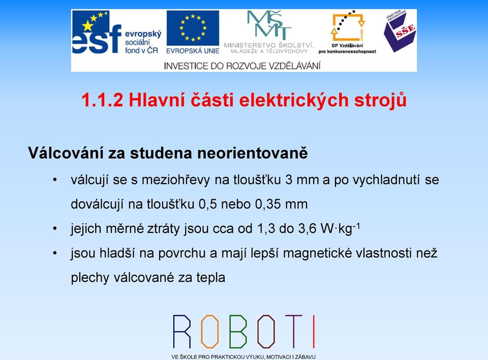 0,35 mm jejich měrné ztráty jsou cca od 1,3 do 3,6 W kg -1 jsou