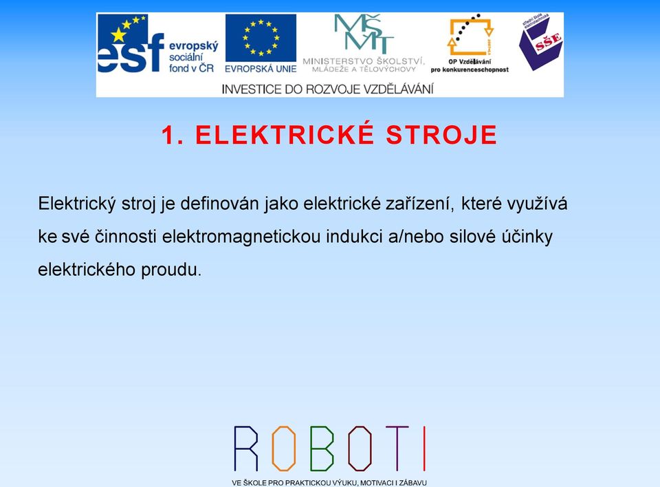 využívá ke své činnosti elektromagnetickou