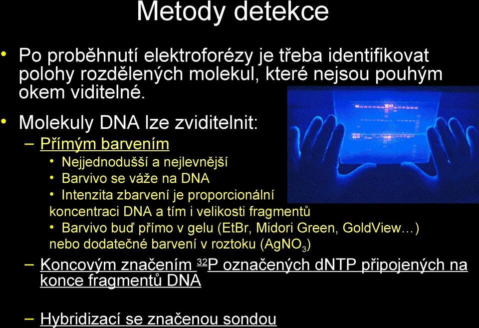 Molekuly DNA lze zviditelnit: Přímým barvením Nejjednodušší a nejlevnější Barvivo se váže na DNA Intenzita zbarvení je