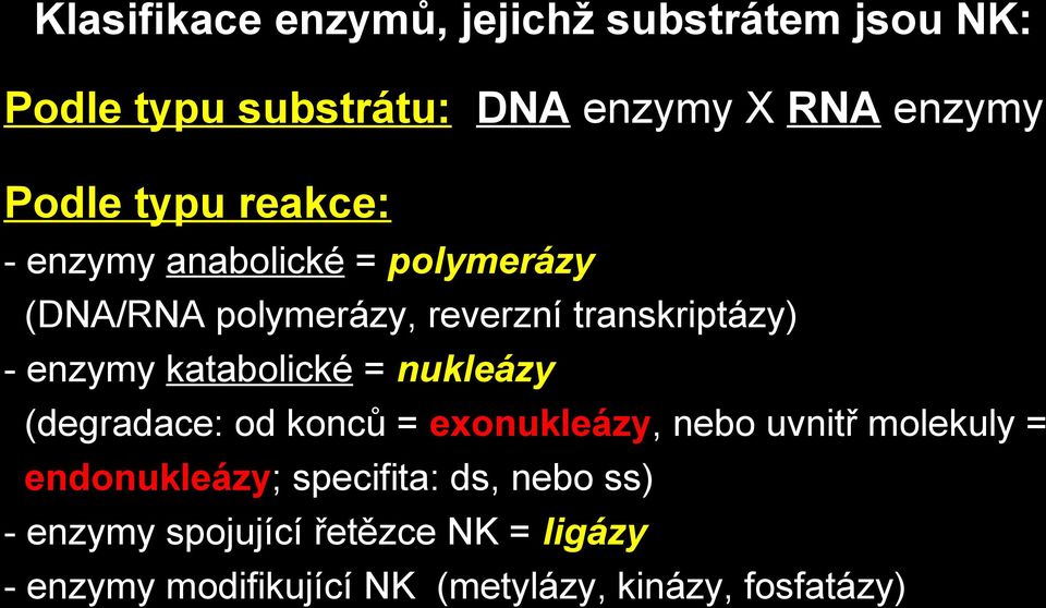 katabolické = nukleázy (degradace: od konců = exonukleázy, nebo uvnitř molekuly = endonukleázy;