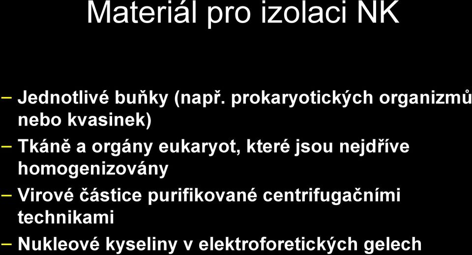 eukaryot, které jsou nejdříve homogenizovány Virové částice