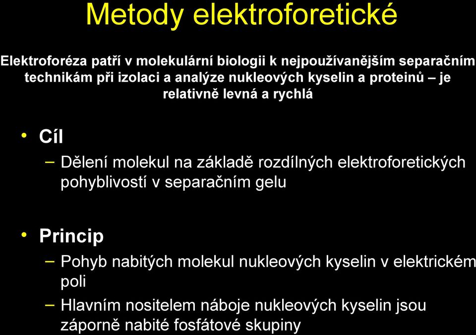 základě rozdílných elektroforetických pohyblivostí v separačním gelu Princip Pohyb nabitých molekul