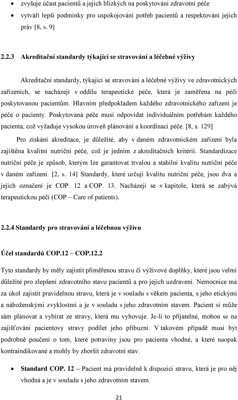 která je zaměřena na péči poskytovanou pacientům. Hlavním předpokladem každého zdravotnického zařízení je péče o pacienty.