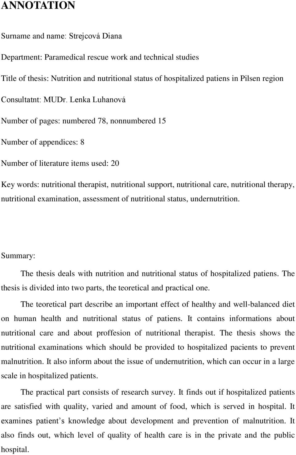 Lenka Luhanová Number of pages: numbered 78, nonnumbered 15 Number of appendices: 8 Number of literature items used: 20 Key words: nutritional therapist, nutritional support, nutritional care,