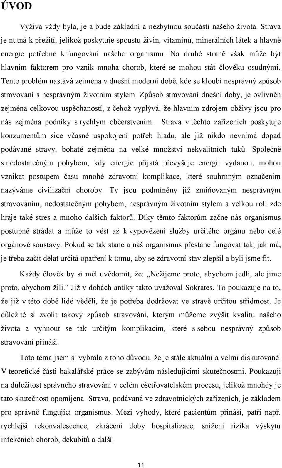 Na druhé straně však může být hlavním faktorem pro vznik mnoha chorob, které se mohou stát člověku osudnými.