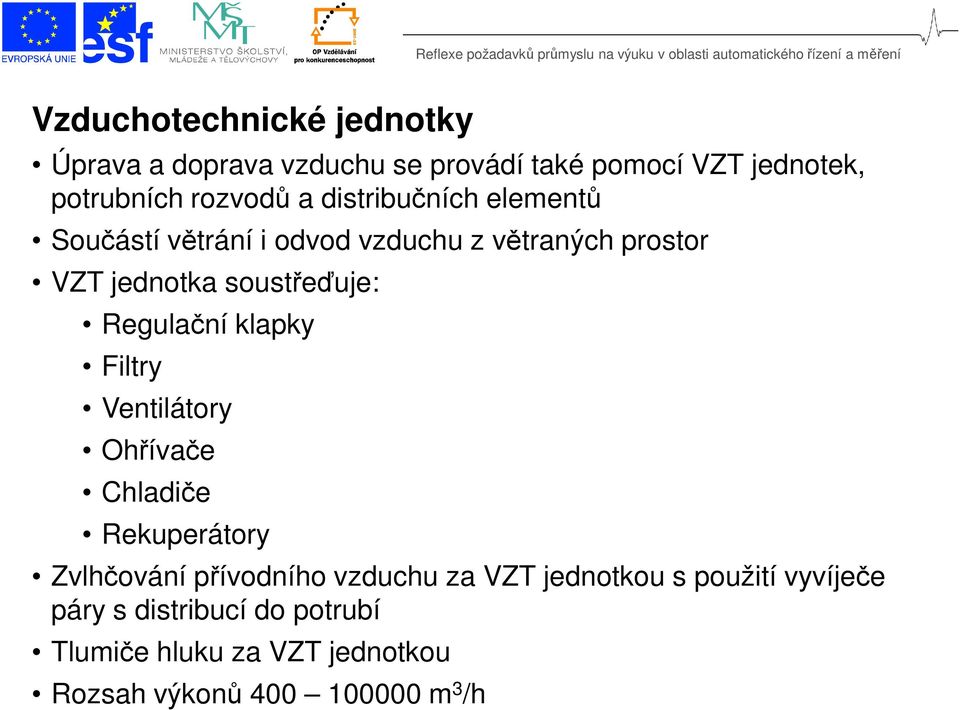 klapky Filtry Ventilátory Ohřívače Chladiče Rekuperátory Zvlhčování přívodního vzduchu za VZT