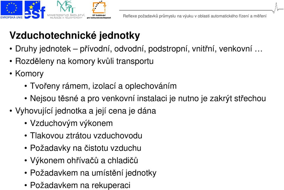 střechou Vyhovující jednotka a její cena je dána Vzduchovým výkonem Tlakovou ztrátou vzduchovodu